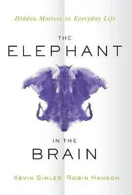 The Elephant in the Brain - Robin Hanson, Simler Kevin