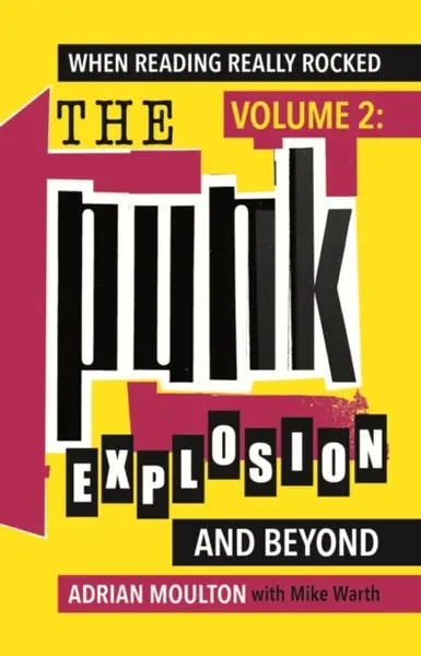 When Reading Really Rocked, volume 2: The Punk Explosion and Beyond - Adrian Moulton