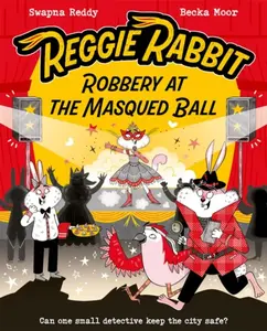 Reggie Rabbit: Robbery at the Masqued Ball - Swapna Reddy