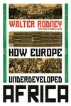 How Europe Underdeveloped Africa - Walter Rodney