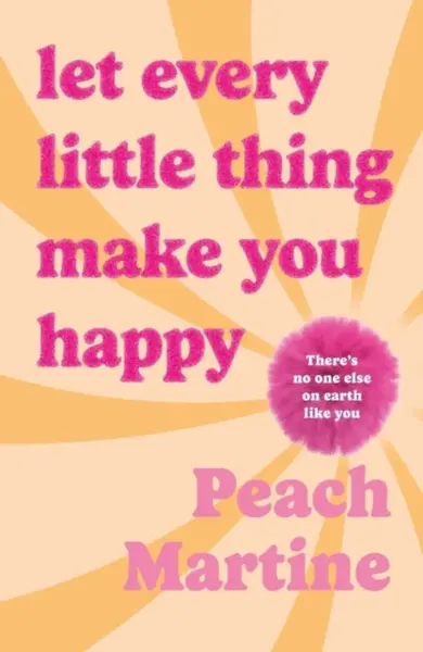 Let Every Little Thing Make You Happy - Peach Martine