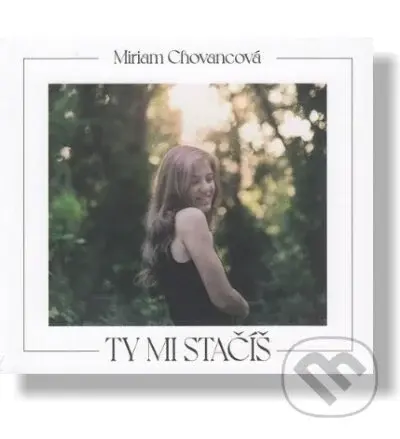Miriam Chovancová: Ty mi stačíš - Miriam Chovancová