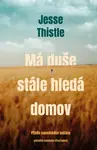 Má duše stále hledá domov: Příběh kanadského indiána - Jesse Thistle - e-kniha