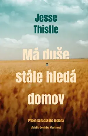 Má duše stále hledá domov: Příběh kanadského indiána - Jesse Thistle - e-kniha