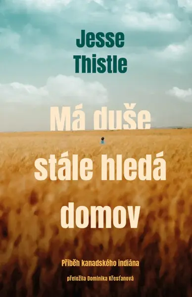 Má duše stále hledá domov: Příběh kanadského indiána - Jesse Thistle