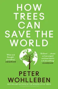 How Trees Can Save the World - Peter Wohlleben
