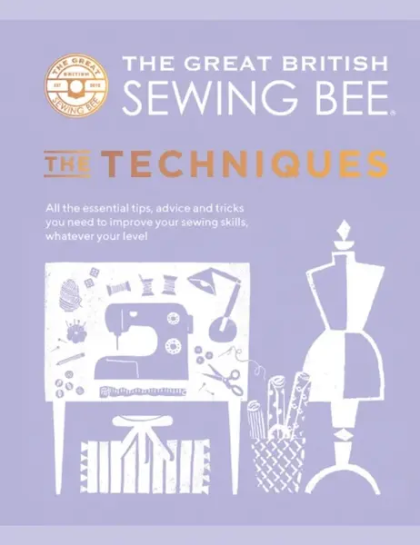 The Great British Sewing Bee: The Techniques - The Great British Sewing Bee