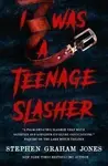I Was a Teenage Slasher - Stephen Graham Jones