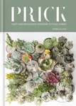 Prick (Cacti and Succulents: Choosing, Styling, Caring) - Gynelle Leon