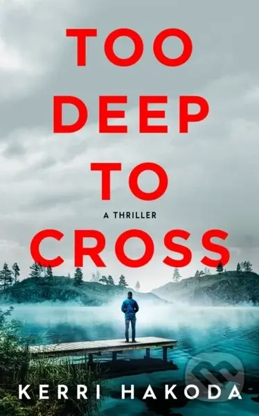 Too Deep to Cross (A Thriller) - Kerri Hakoda