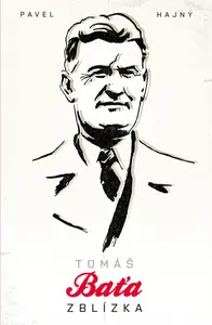 Tomáš Baťa zblízka - Pavel Hajný