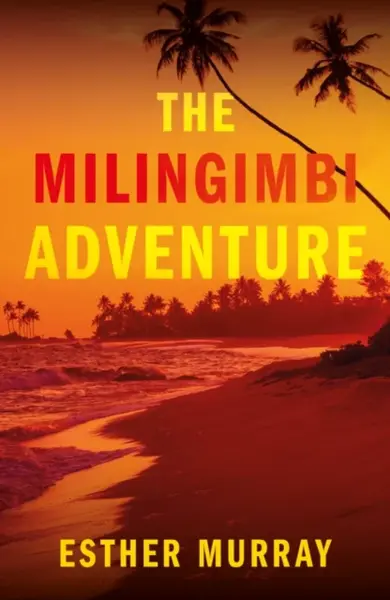 The Milingimbi Adventure - Esther Murray
