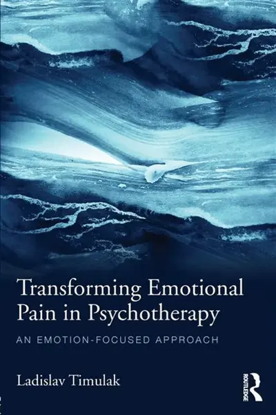 Transforming Emotional Pain in Psychotherapy - Ladislav Timuľák