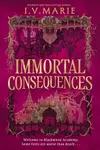 Immortal Consequences - I. V. Marie