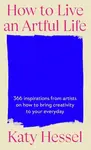 How To Live An Artful Life - Katy Hessel