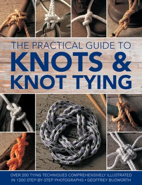 The Practical Guide to Knots and Knot Tying - Geoffrey Budworth