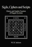 Sigils, Ciphers and Scripts - Mark Jackson