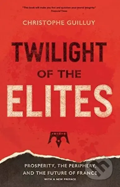 Twilight of the Elites (Prosperity, the Periphery, and the Future of France) - kniha z kategorie Byznys a management