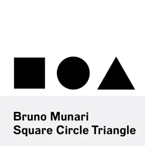 Bruno Munari: Square, Circle, Triangle - Bruno Munari