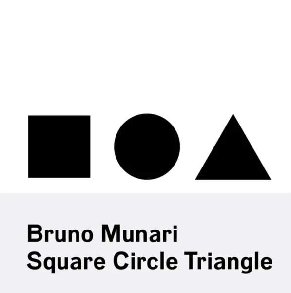 Bruno Munari: Square, Circle, Triangle - Bruno Munari