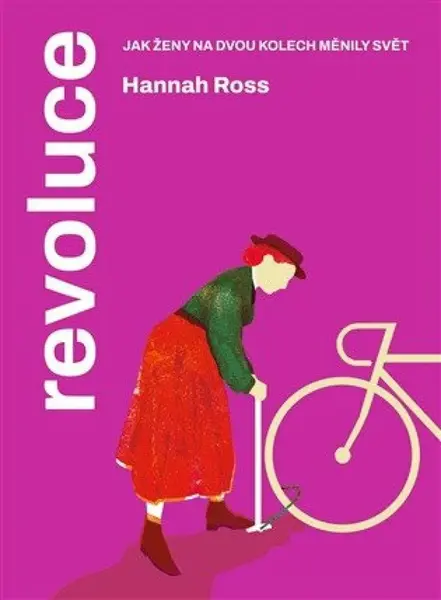 Revoluce. Jak ženy na dvou kolech měnily svět - Hannah Ross
