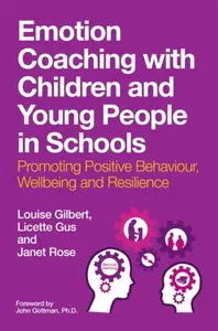 Emotion Coaching with Children and Young People in Schools - Janet Rose, Louise Gilbert, Licette Gus