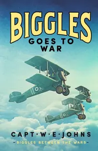 Biggles Goes to War - Captain W. E. Johns
