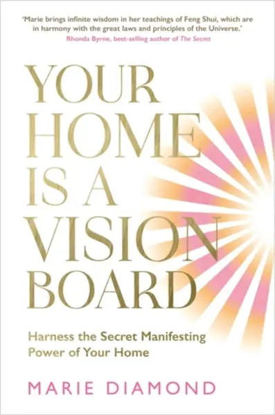 Your Home Is a Vision Board - Marie Diamond