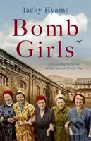 Bomb Girls - Britain's Secret Army: The Munitions Women of World War II - kniha z kategorie Historie