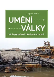 Umění války - Jak Západ přivedl Ukrajinu k pohromě - Baud Jacques