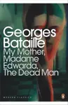 My Mother, Madame Edwarda, The Dead Man - Georges Bataille