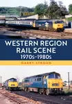 Western Region Rail Scene: 1970sâ€“1980s - Garry Stroud