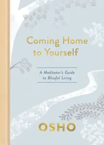 Coming Home to Yourself - Osho Rajneesh