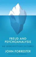 Freud and Psychoanalysis - John Forrester