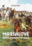 Maršálové Napoleonových orlů - Jiří Kovařík