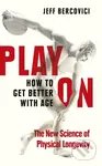 Play On (How to Get Better With Age) - Jeff Bercovici
