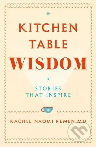 Kitchen Table Wisdom (Stories That Inspire) - Rachel Naomi Remen - kniha z kategorie Psychologie