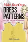 Make Your Own Dress Patterns - Adele P. Margolis