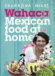 Wahaca - Mexican Food at Home - Miers Thomasina