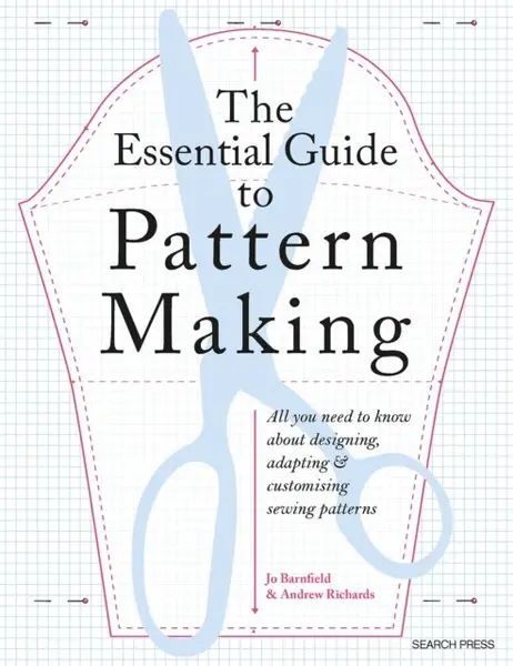 The Essential Guide to Pattern Making - Barnfield Jo, Richards Andrew