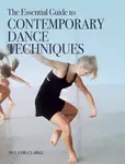The Essential Guide to Contemporary Dance - Melanie Clarke