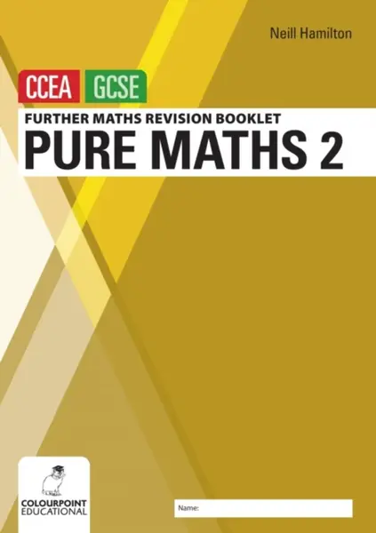 Further Mathematics Revision Booklet for CCEA GCSE: Pure Maths 2 - Neill Hamilton