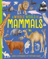 A Whole World of...: Mammals - Anna Claybourneová