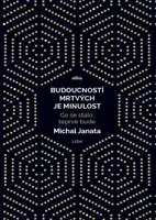Budoucností mrtvých je minulost - Michal Janata, René Senko