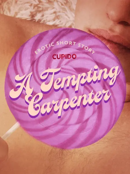 A Tempting Carpenter - Erotic Short Story - Cupido - e-kniha