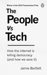 The People Vs Tech: How the internet is killing democracy (and how we save it) - Jamie Bartlett