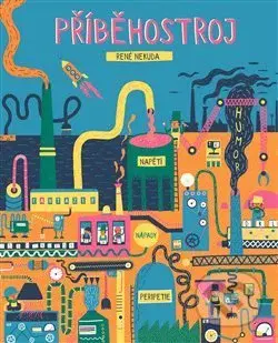 Příběhostroj - René Nekuda, Aneta Františka Holasová (ilustrácie), Tereza Lukešová (ilustrácie), Johana Švejdíková (ilustrácie), Marie Urbánková …