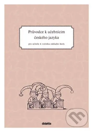 Průvodce k učebnicím českého jazyka (pro učitele 4. ročníku základní školy) - kniha z kategorie 1. stupeň