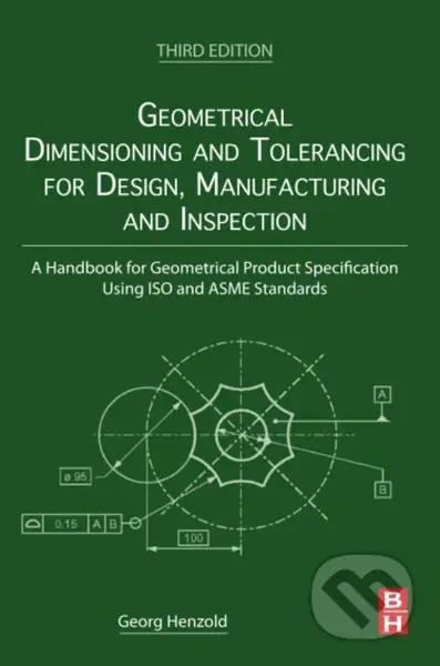 Geometrical Dimensioning and Tolerancing for Design, Manufacturing and Inspection - kniha z kategorie Odborné a naučné