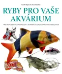 Ryby pro vaše akvarium (Přes 800 působivých fotografií a 150 popisů sladkovodních akvarijních ryb) - kniha z kategorie Akvaristika